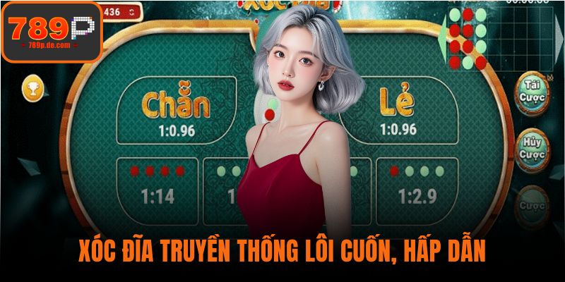 Xóc đĩa truyền thống lôi cuốn, hấp dẫn